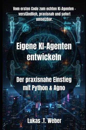 Eigene KI-Agenten entwickeln: Der praxisnahe Einstieg mit Python & Agno