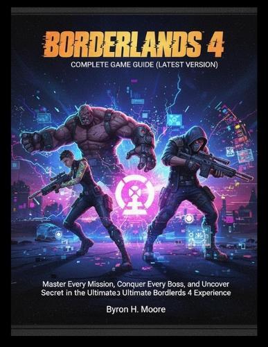 Bortherland 4 Complete Game Guide (Latest Version): Master Every Mission, Conquer Every Boss, and Uncover Every Secret in the Ultimate Borderlands 4 Experience""