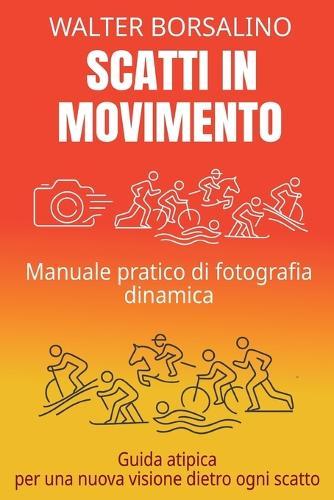 Scatti in Movimento: Manuale pratico di fotografia dinamica