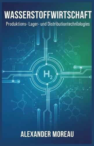 Wasserstoffwirtschaft: Produktions-, Lager- und Distributionstechnologien