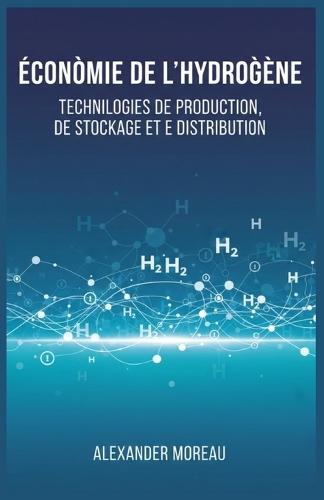 Économie de l'hydrogène: Technologies de Production, de Stockage et de Distribution