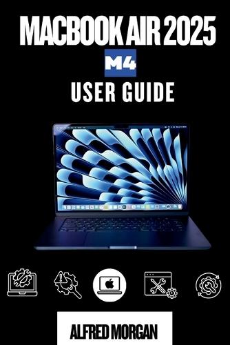 Macbook Air 2025 M4 User Guide: From Beginning To Pro in No Time