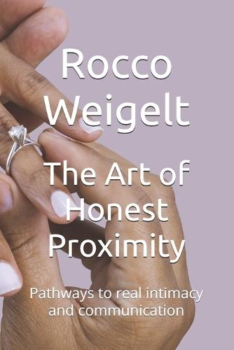 The Art of Honest Proximity: Pathways to real intimacy and communication