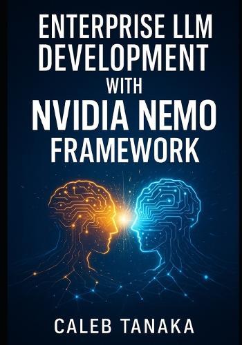 Enterprise LLM Development with Nvidia Nemo Framework: Train, Fine-Tune, and Deploy Custom Models with Lora, Nemo Curator, and Distributed Gpu Acceleration at Scale