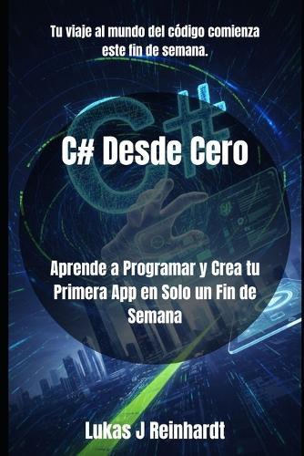 C# Desde Cero: Aprende a Programar y Crea tu Primera App en Solo un Fin de Semana