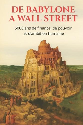 De babylone à wall street: 5000 ans de finance, de pouvoir et d'ambition humaine