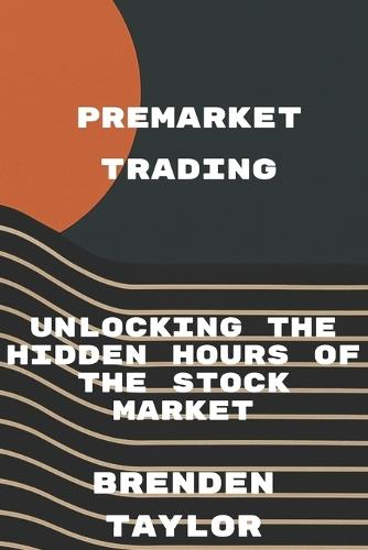 Premarket Trading: Unlocking the Hidden Hours of the Stock Market