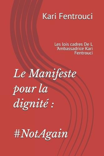 Le Manifeste pour la dignité: #NotAgain: Les lois cadres De L 'Ambassadrice Kari Fentrouci
