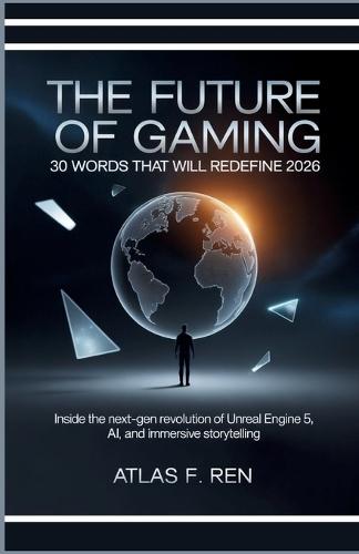 The Future of Gaming: 30 Worlds That Will Redefine 2026: Inside the Next-Gen Revolution of Unreal Engine 5, AI, and Immersive Storytelling