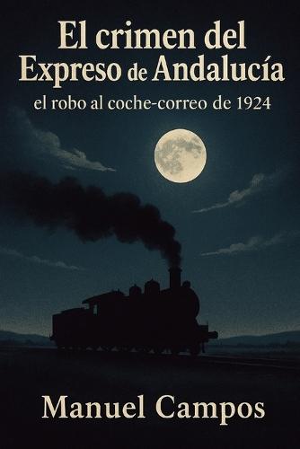 El crimen del Expreso de Andalucía: El robo al coche-correo de 1924