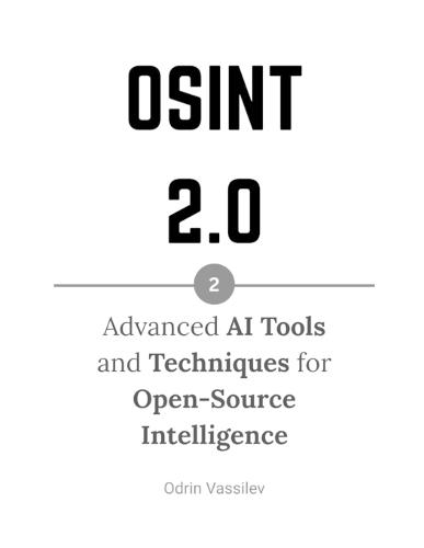 Osint 2.0: Advanced AI Tools and Techniques for Open-Source Intelligence