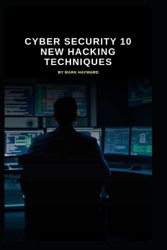 Cyber Security 10 New Hacking Techniques