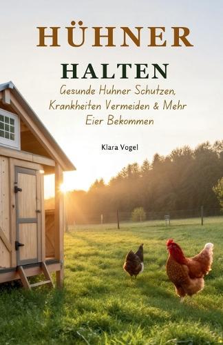 Hühner Halten: Gesunde Hühner Schützen, Krankheiten Vermeiden & Mehr Eier Bekommen
