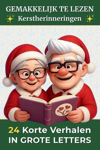 24 Korte Verhalen in Grote Letters - Kerstherinneringen: Eenvoudig lezen Verhalen voor volwassenen en senioren Literair adventskalender & cadeau voor verjaardag of kerst