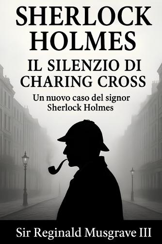 Sherlock Holmes e Il Silenzio di Charing Cross