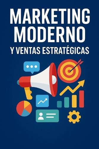 Marketing Moderno y Ventas Estratégicas ""experto en marketing, paso a paso""