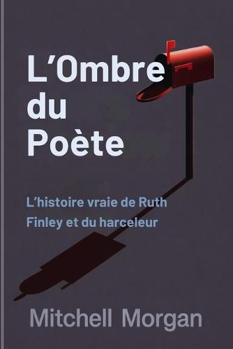L'Ombre du Poète (French Edition): L'histoire vraie de Ruth Finley et du harceleur