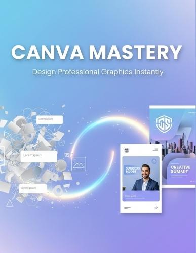 Canva Mastery: Design Professional Graphics Instantly