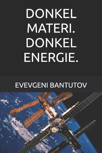 Donkel Materi. Donkel Energie.