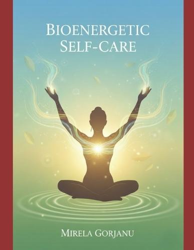 Bioenergetic Self-Care: Bioenergetic Balance and Unshakeable Calm