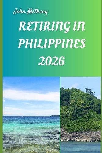 Retiring in Philippines 2026: Embracing Freedom, Affordability, and a Fulfilling New Life in Southeast Asia's Island Paradise