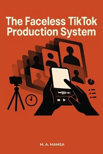 The Faceless TikTok Production System: Publish 2 High-Retention Videos Every Day for 30 Days - Without Showing Your Face or Burning Out