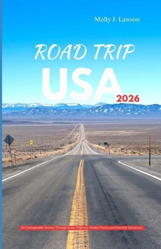 Road Trip USA 2026: An Unforgettable Journey Through Scenic Highways, Hidden Towns, and Heartfelt Adventures