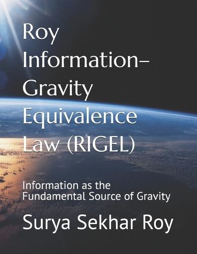 Roy Information-Gravity Equivalence Law (RIGEL): Information as the Fundamental Source of Gravity