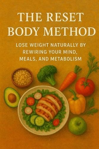 The Reset Body Method: Lose Weight Naturally by Rewiring Your Mind, Meals, and Metabolism