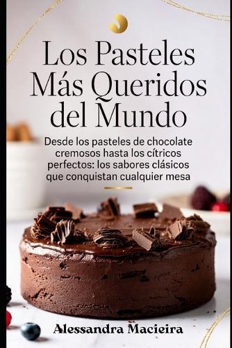Los Pasteles Más Queridos del Mundo: Desde los pasteles de chocolate cremosos hasta los cítricos perfectos: los sabores clásicos que conquistan cualquier mesa.