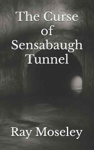 The Curse of Sensabaugh Tunnel