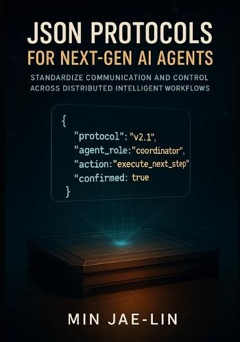 JSON Protocols for Next-Gen AI Agents: Standardize Communication and Control Across Distributed Intelligent Workflows