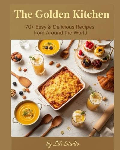 The Golden Kitchen: 70+ Easy & Delicious Recipes from Around the World