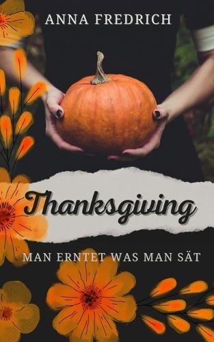 Thanksgiving Man erntet was man sät