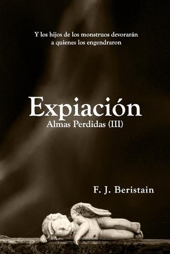 Expiación: Y me topé con un monstruo y no sabía si rezar o asustarme (Serie Julián Zubiri y Ochoa) - Almas Perdidas (III)