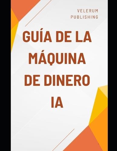 Guía de la máquina de dinero IA