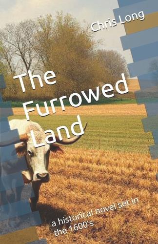 The Furrowed Land: a historical novel set in the 1600's