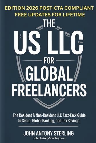 The Us LLC for Global Freelancers: The Resident & Non-Resident LLC Fast-Track Guide to Setup, Global Banking, and Tax Savings