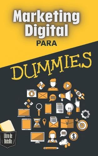 Marketing Digital para Dummies: Cómo atraer clientes y aumentar ventas usando internet