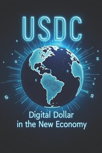 USDC Digital Dollar in the New Economy: How USDC is shaping a new era of finance and global payments