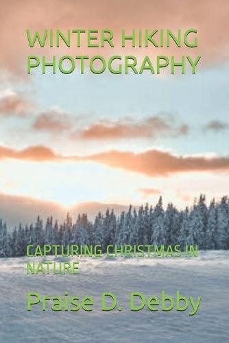 Winter Hiking Photography: Capturing Christmas in Nature
