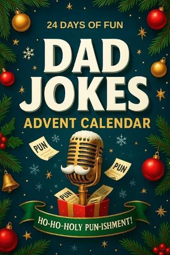 Advent Calendar Dad Jokes: 24 Days of Family Fun, Holiday Smiles, and Classic Dad Humor Festive Gag Gift for Men