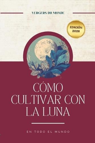 Cómo cultivar con la luna en todo el mundo: Prácticas ancestrales del mundo