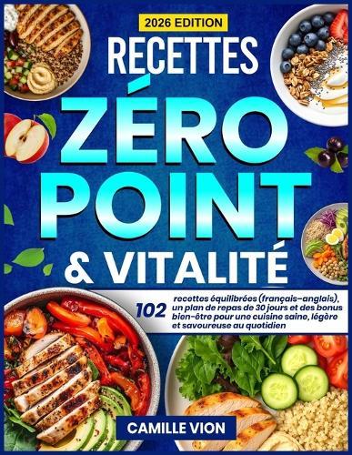 Recettes Zéro Point & Vitalité: 102 recettes équilibrées (français-anglais), un plan de repas de 30 jours et des bonus bien-être pour une cuisine saine, légère et savoureuse au quotidien