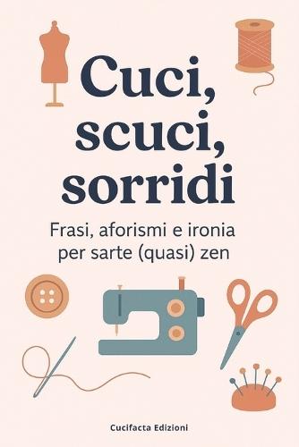 Cuci, Scuci, Sorridi: Frasi, aforismi e ironia per sarte (quasi) zen