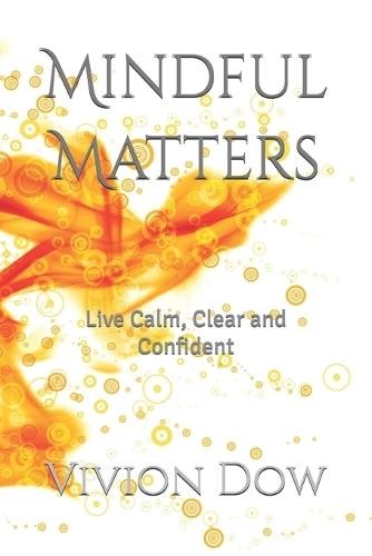 Mindful Matters: Live Calm, Clear and Confident