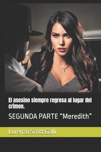 El asesino siempre regresa al lugar del crimen.: SEGUNDA PARTE ""Meredith""