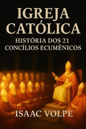 IGREJA CATÓLICA. História dos 21 concílios ecumênicos: O coração doutrinal da Igreja Católica através de seus 21 concílios ecumênicos.