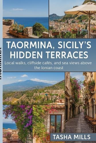 Taormina, Sicily's Hidden Terraces: Local walks, cliffside cafés, and sea views above the Ionian coast
