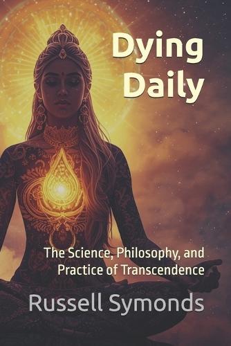 Dying Daily: The Science, Philosophy, and Practice of Transcendence